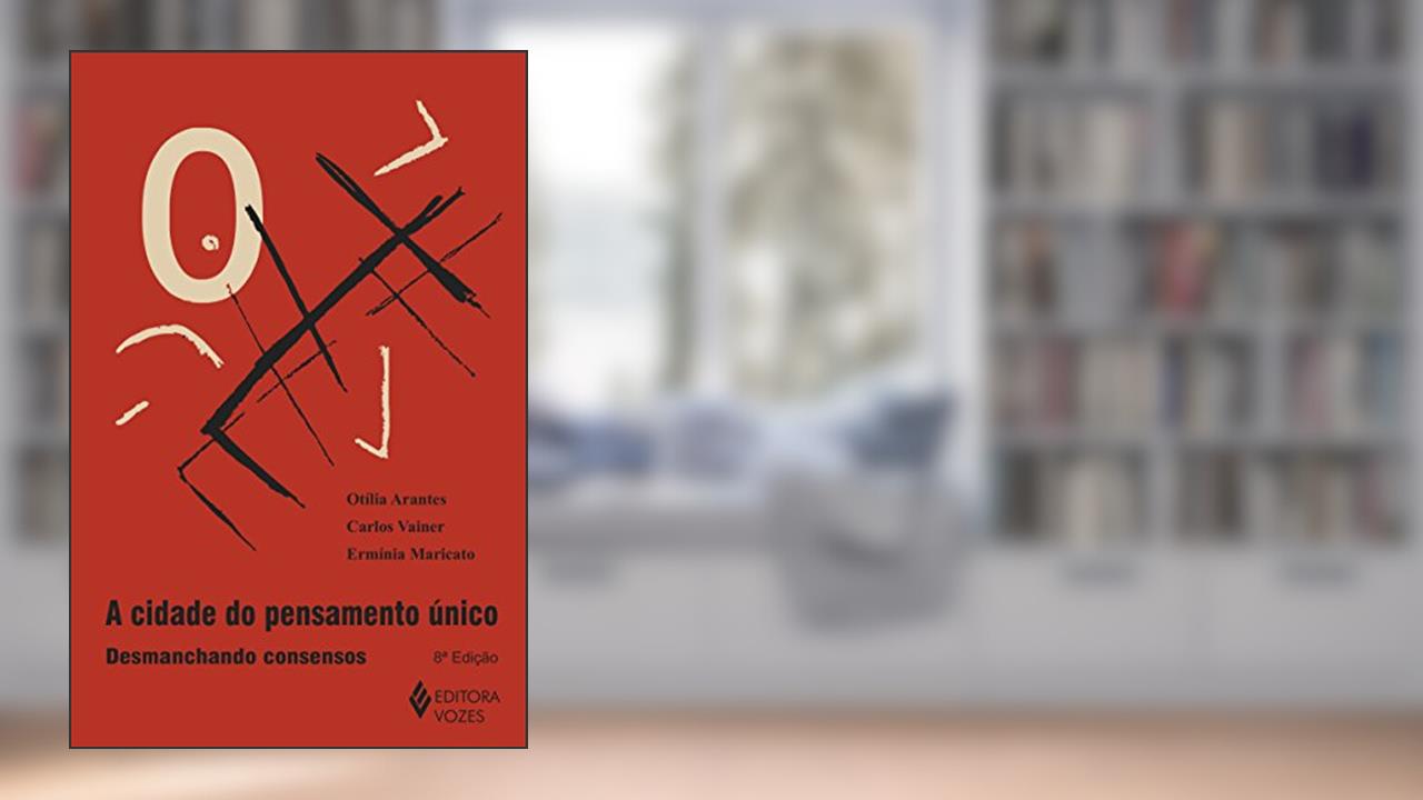 Capa de Cidade do pensamento único: Desmanchando consensos, de Carlos Vainer; Ermínia Maricato; Otília Arantes