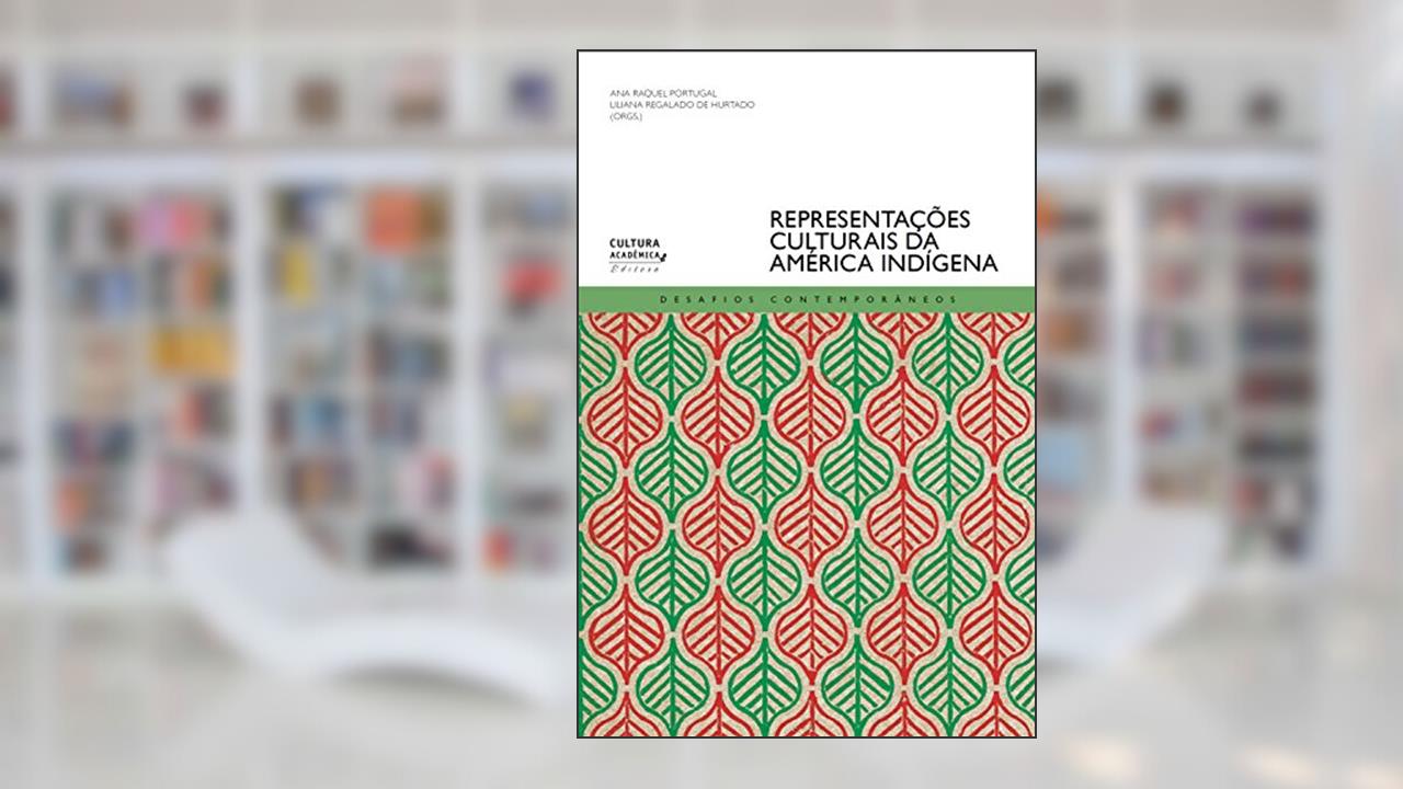 Representações culturais da América indígena, do autor Ana Raquel Portugal; Liliana Regalado de Hurtado