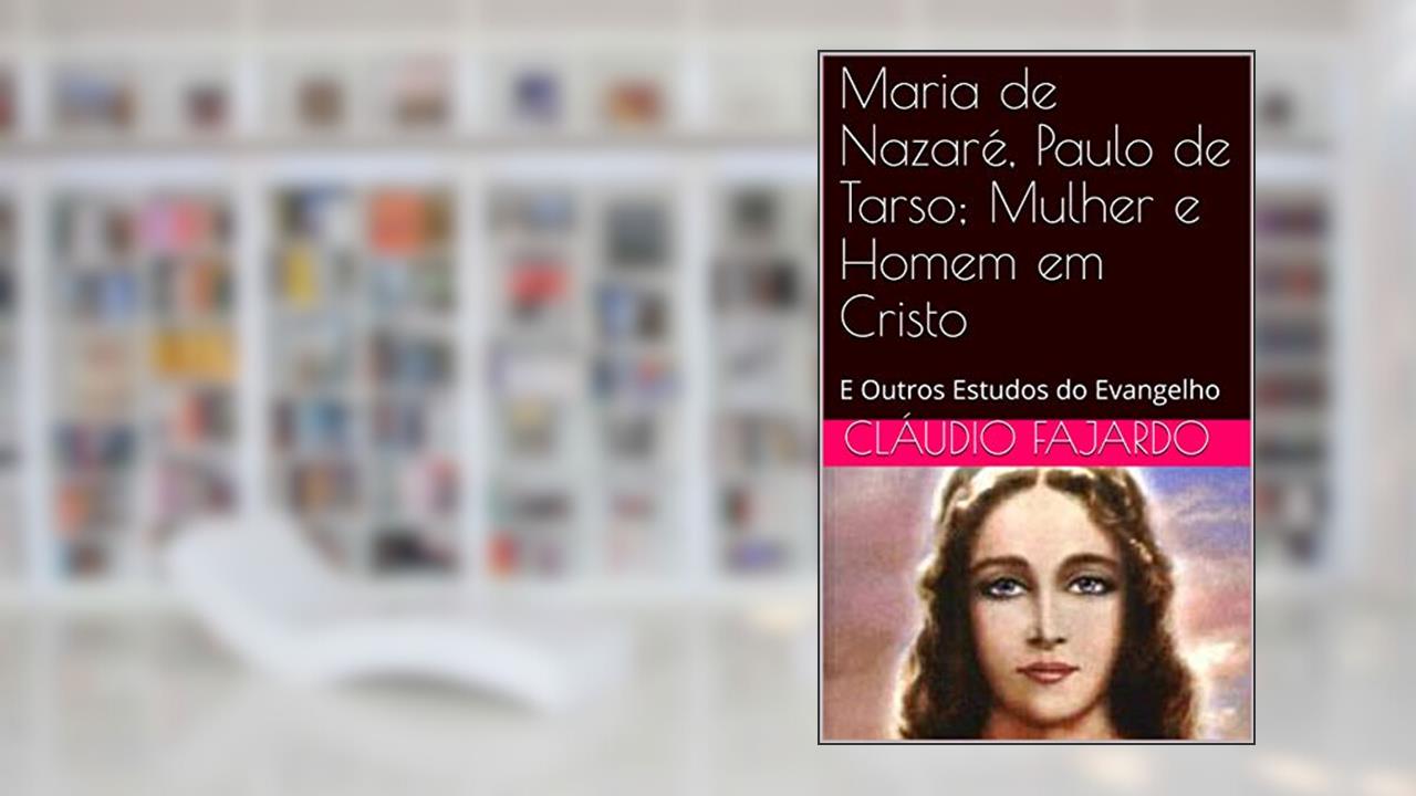 Capa de Maria de Nazaré, Paulo de Tarso; Mulher e Homem em Cristo: E Outros Estudos do Evangelho (Estudando o Evangelho Livro 1), do autor Cláudio Fajardo