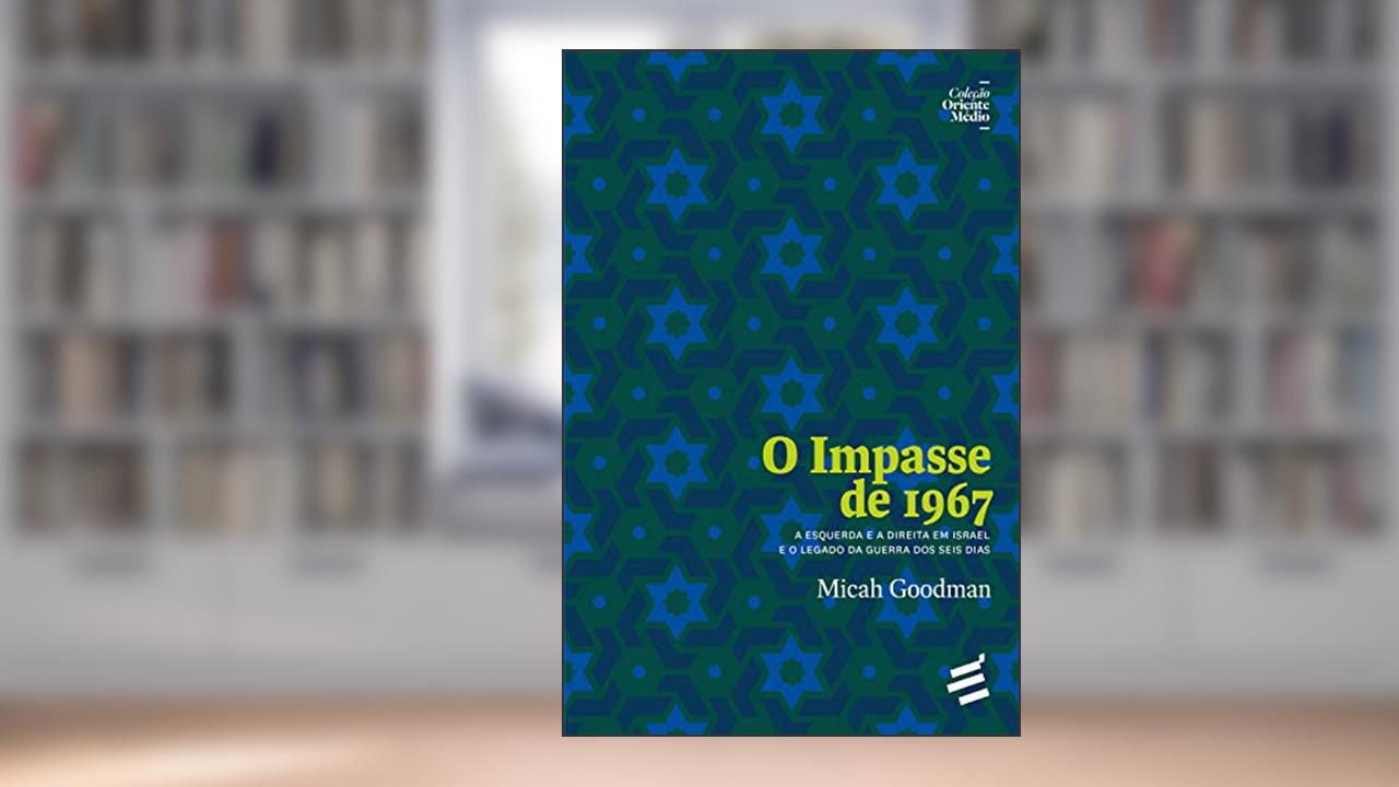 Capa de O Impasse de 1967: A Esquerda e a Direita em Israel e o Legado da Guerra dos Seis Dias (Coleção Oriente Médio), do autor Micah Goodman