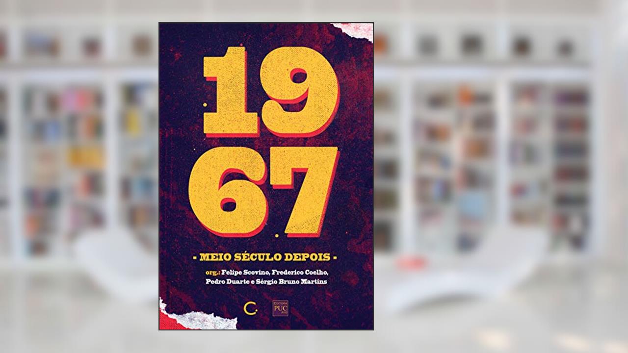 Capa de 1967, meio século depois, do autor Felipe Scovino; Frederico Coelho; Pedro Duarte; Sérgio Bruno Martins