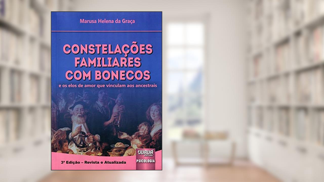 Capa de Constelações Familiares com Bonecos - e os elos de amor que vinculam aos ancestrais, do autor Marusa Helena da Graça