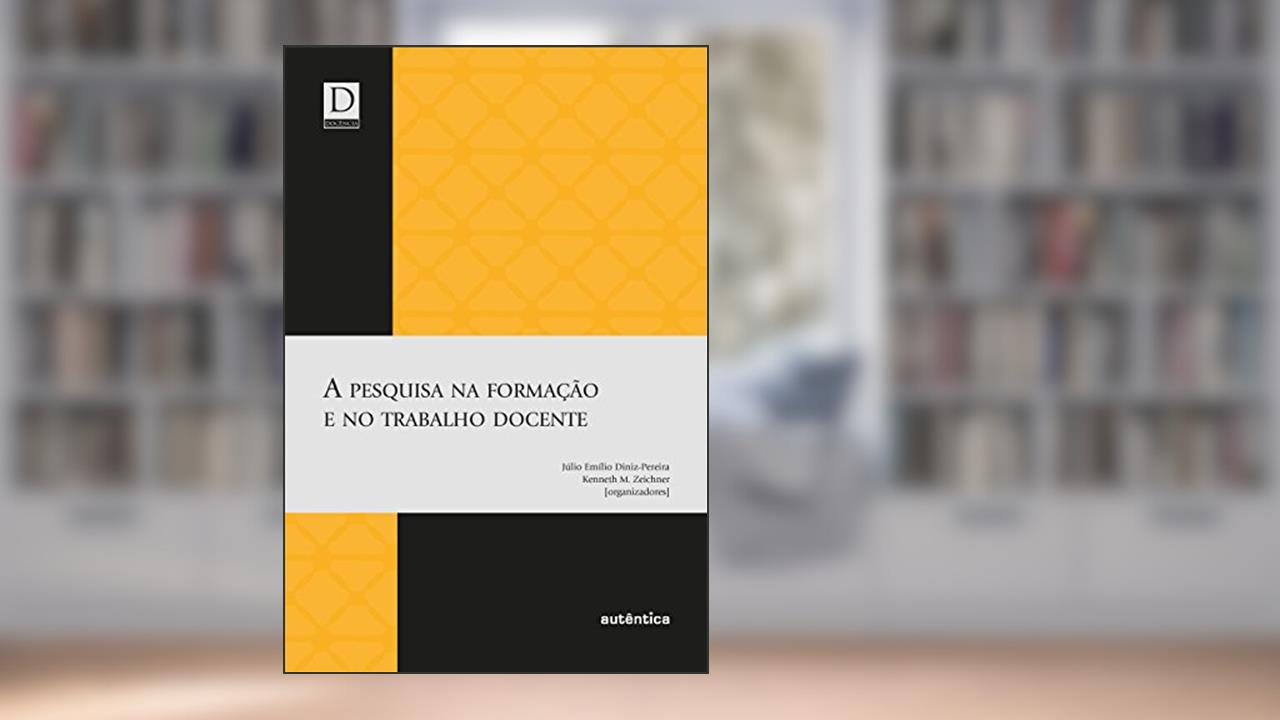 Capa de A pesquisa na formação e no trabalho docente, do autor Julio Emilio Diniz-Pereira;  Kenneth M. Zeichner