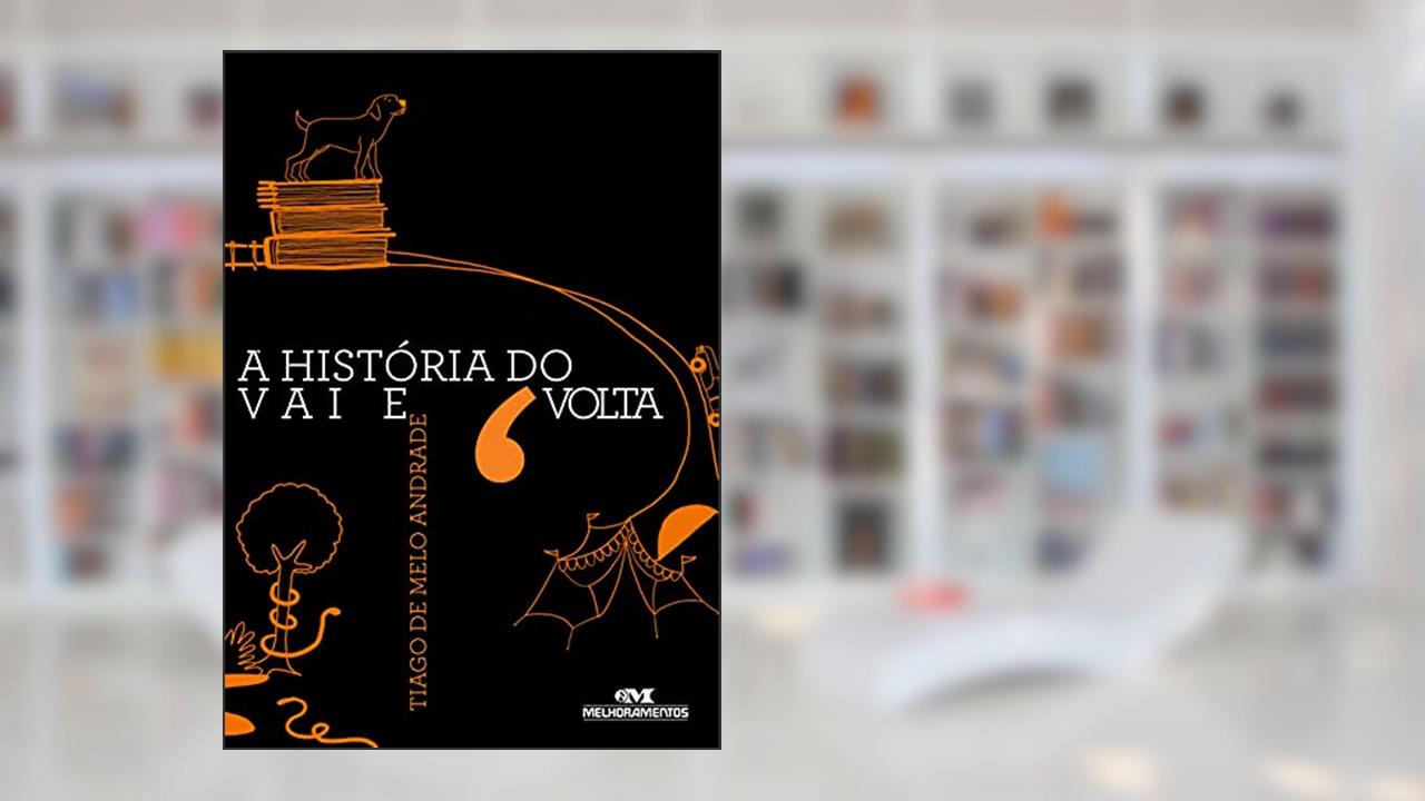 Capa de A história do vai e volta, do autor Tiago de Melo Andrade