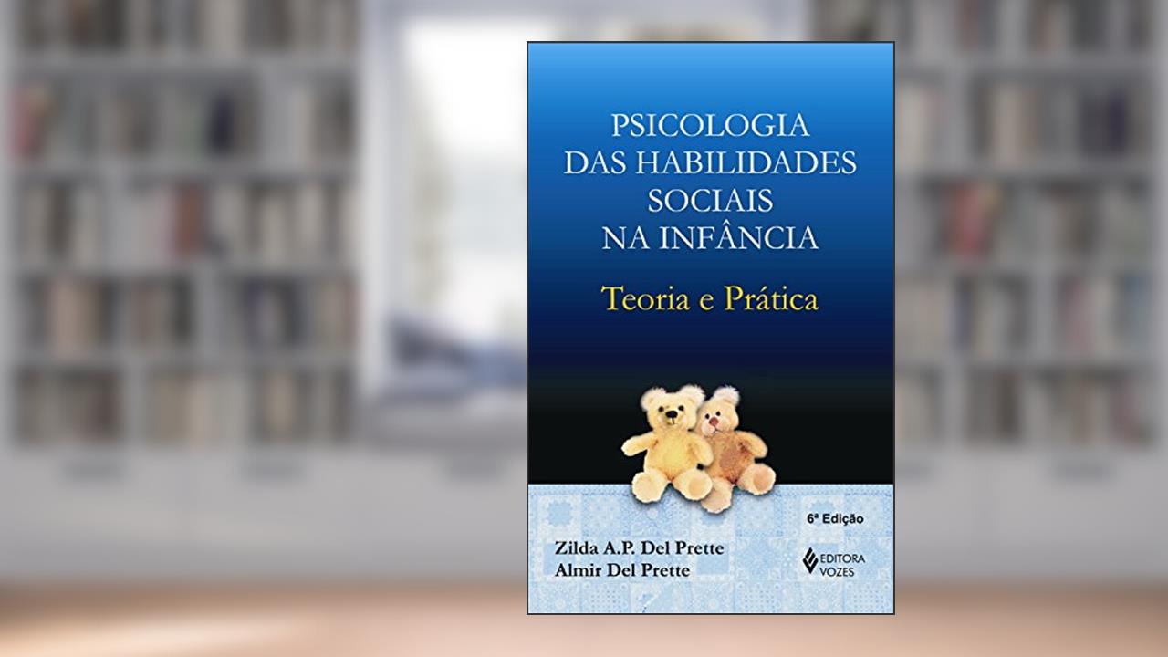 Capa de Psicologia das habilidades sociais na infância: Teoria e prática, do autor Almir Del Prette; Zilda A.P. Del Prette