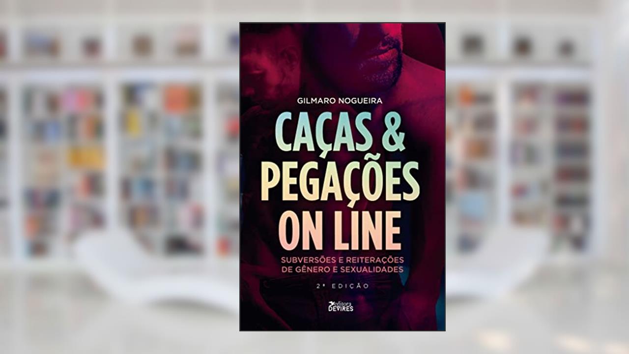 Capa de Caças & Pegações on Line - Subversões e Reiterações de Gênero e Sexualidade, do autor Gilmaro Nogueira
