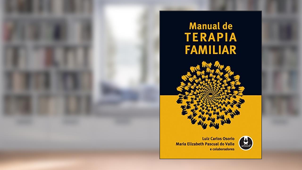 Manual de Terapia Familiar: Volume 1, do autor Luiz Carlos Osorio; Maria Elizabeth Pascual do Valle