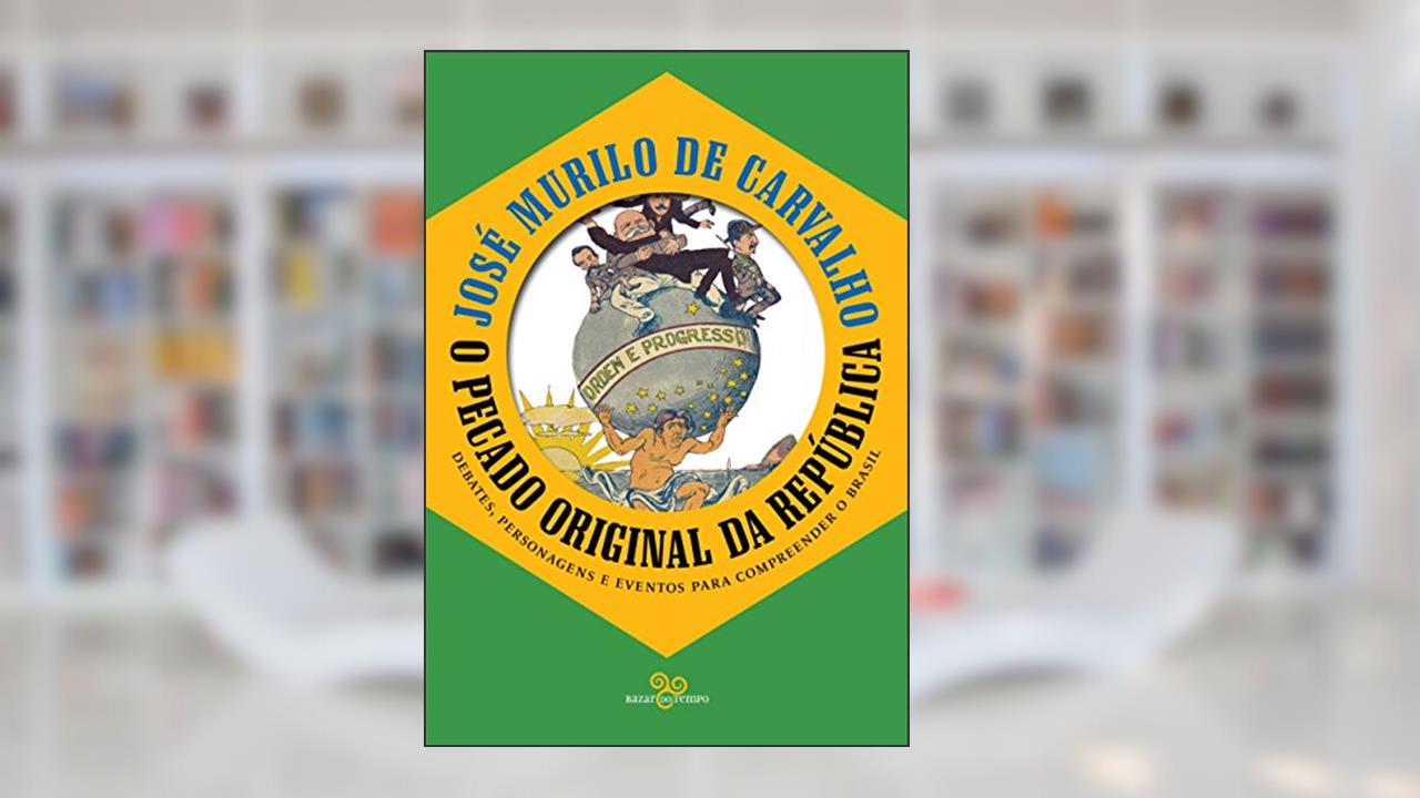 Capa de O pecado original da república: Debates, personagens e eventos para compreender o Brasil, do autor José Murilo de Carvalho