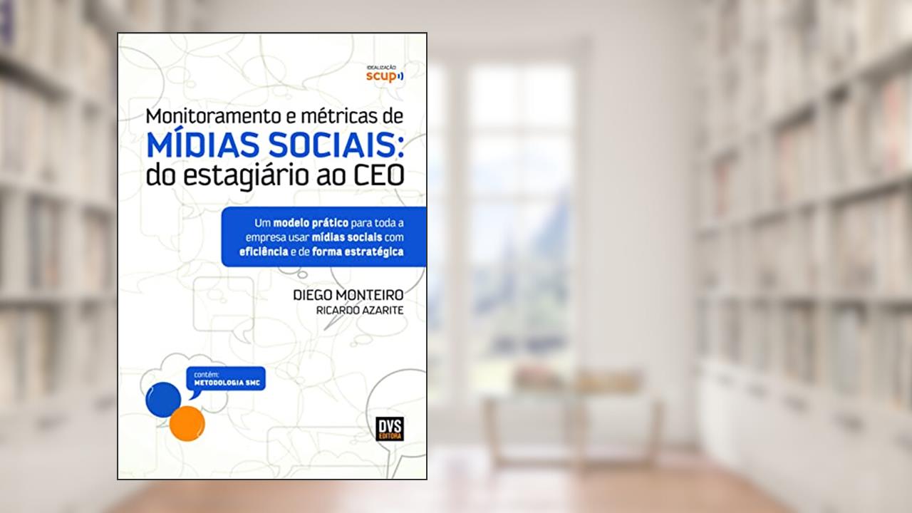 Capa de Monitoramento e métricas de Mídias Sociais: Do estagiário ao CEO, do autor Diego Monteiro; Ricardo Azarite