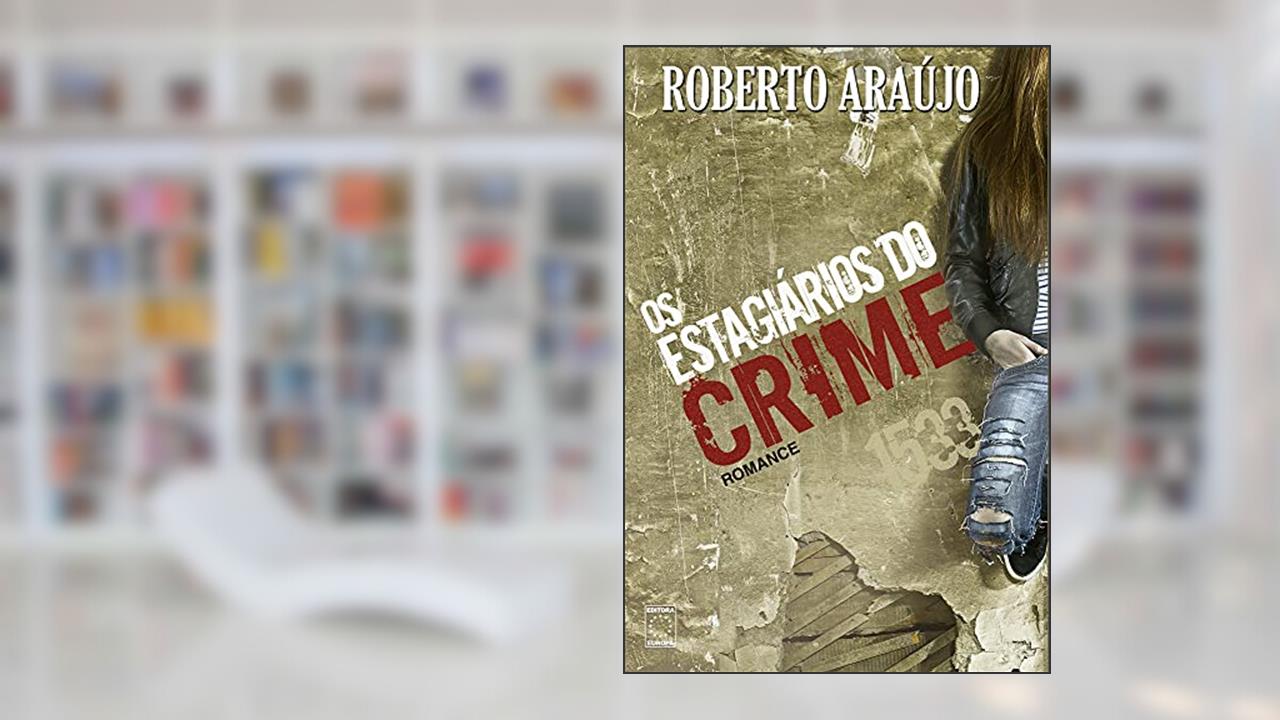 Capa de Os Estagiários do Crime, do autor Roberto Araújo