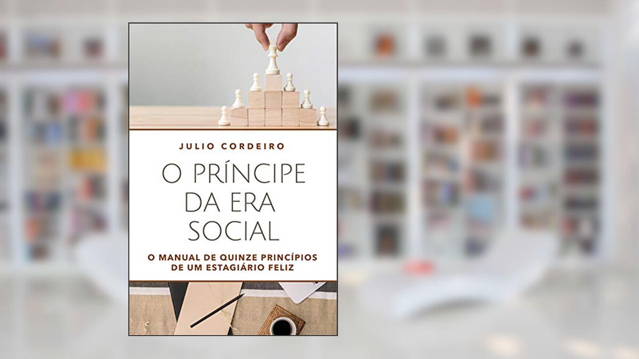 Capa de O príncipe da era social: O manual de quinze princípios de um estagiário feliz, do autor Julio Cezar Cordeiro Junior
