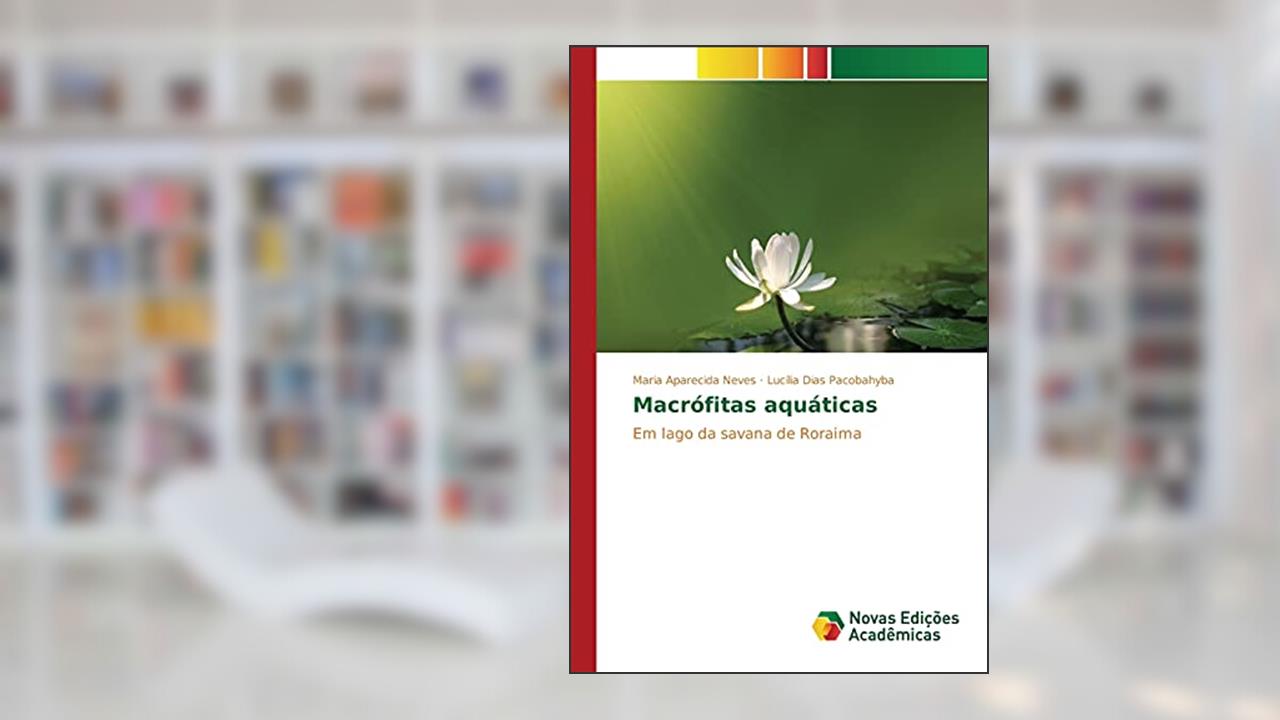 Capa de Macrófitas aquáticas: Em lago da savana de Roraima, do autor Neves Maria Aparecida; Pacobahyba Lucília Dias
