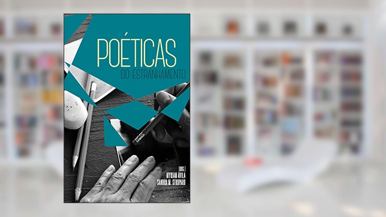Poéticas do estranhamento, do autor Myriam Àvila; Sandra M. Stroparo; Aurora Fornoni Bernardini; Caetano W. Galindo; Dirce W. do Amarante; Ana Helena Souza; Emílio 