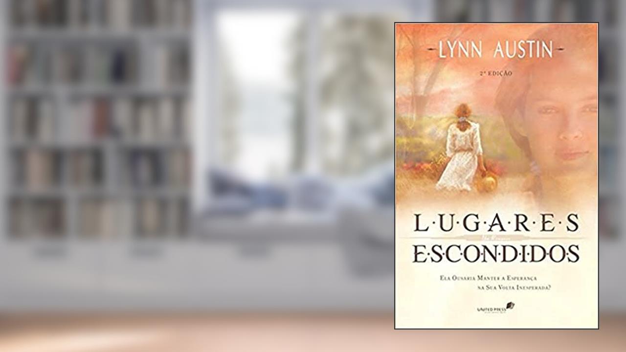 Capa de Lugares escondidos: Ela ousaria manter a esperança na sua volta inesperada?, do autor Lynn Austin