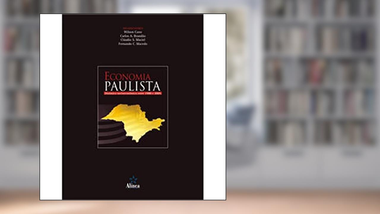 Capa de Economia Paulista. Dinâmica Socioeconômica Entre 1980 e 2005, do autor Wilson Cano; Carlos A. Brandão; Cláudio S. Maciel; Fernando C. Macedo