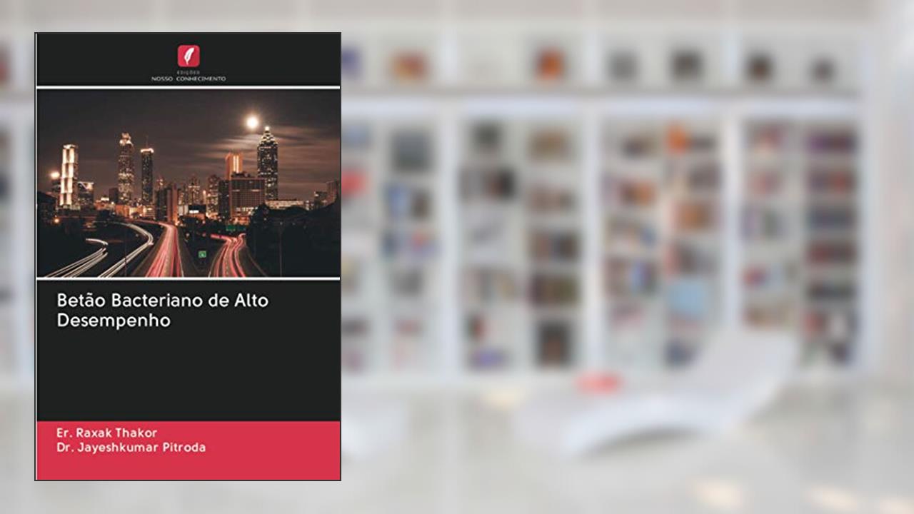 Capa de Betão Bacteriano de Alto Desempenho, do autor Er. Raxak Thakor; Jayeshkumar Pitroda