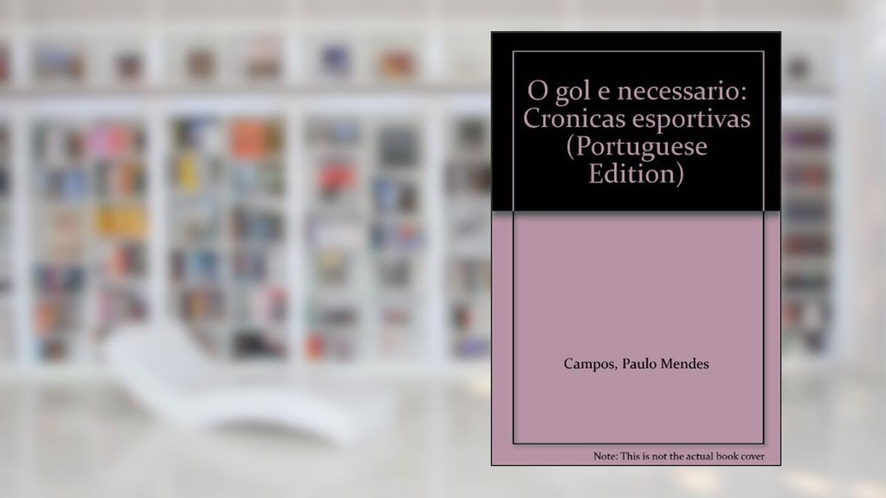 Capa de O Gol É Necessário. Crônicas Esportivas, do autor Paulo Mendes Campos