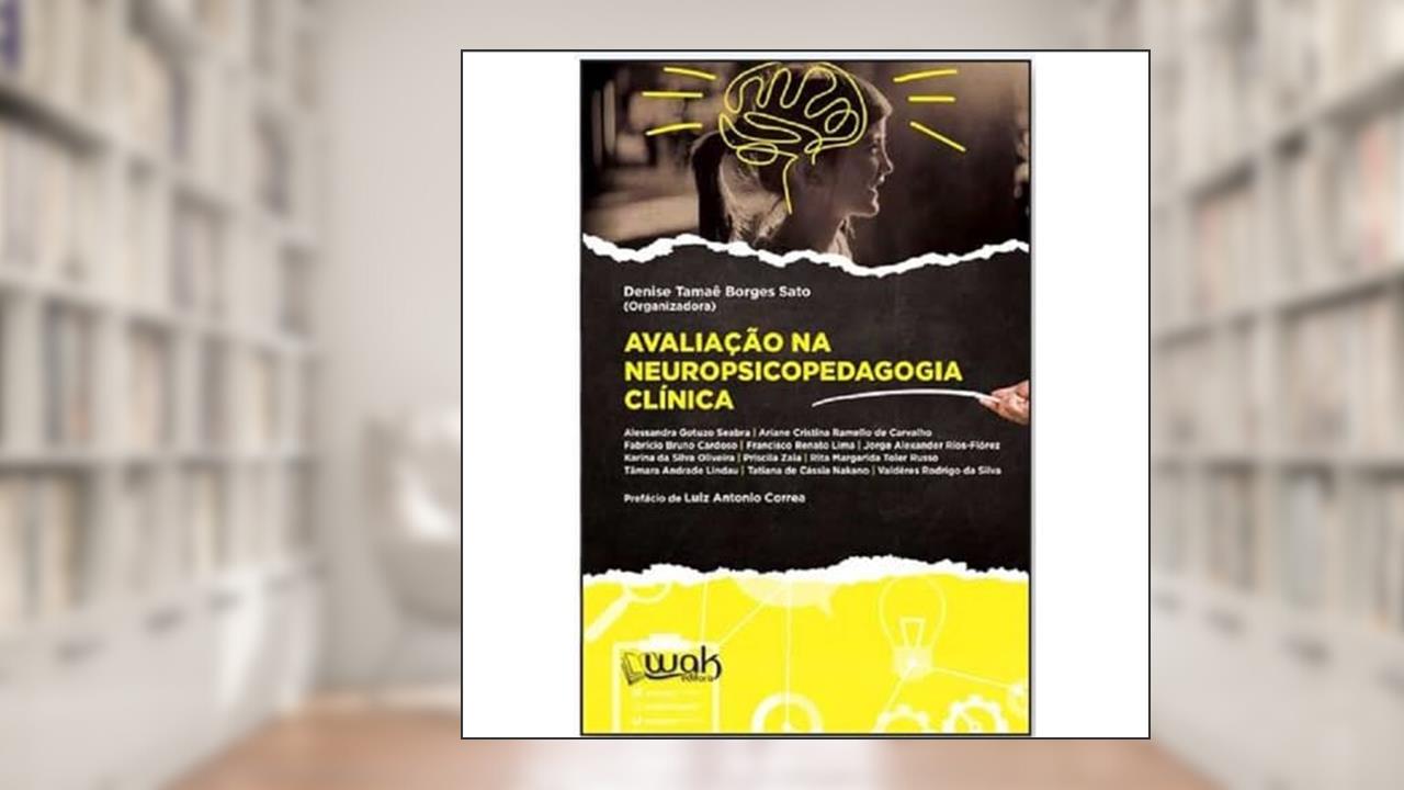 Avaliação na Neuropsicopedagogia Clínica, do autor Denise Tamaê Borges Sato
