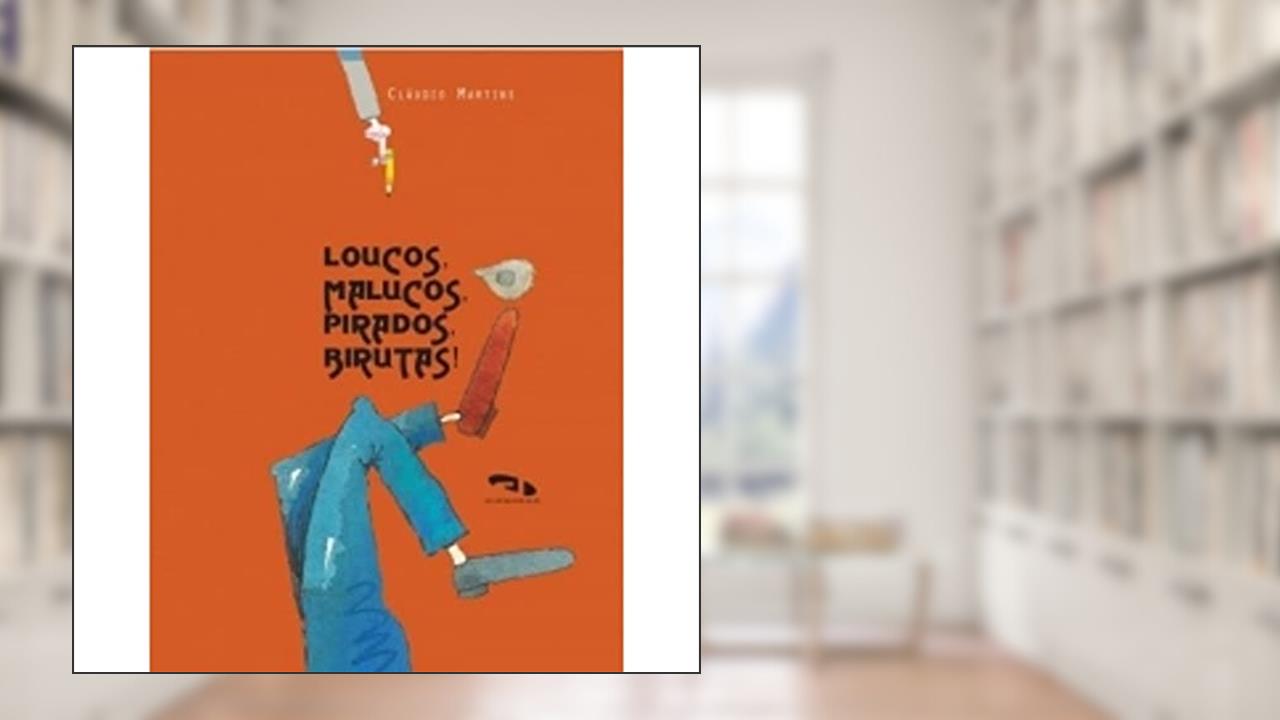 Capa de Loucos, Malucos, Pirados, Birutas!, do autor Cláudio Martins