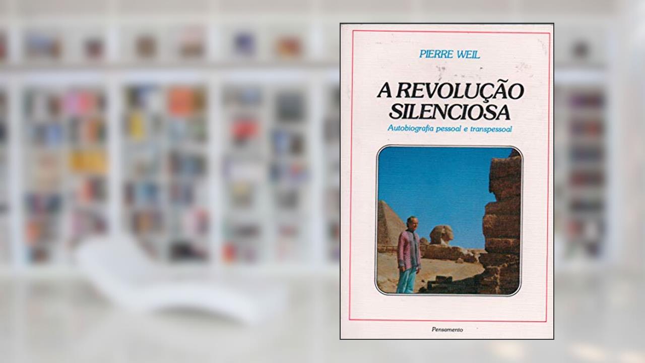 Capa de A Revolução Silenciosa: Autobiografia Pessoal e Transpessoal, do autor Pierre Weil