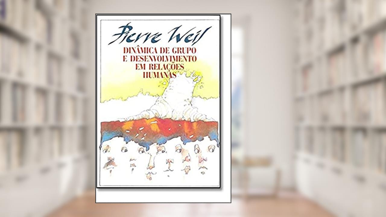 Capa de Dinâmica de Grupo e Desenvolvimento em Relações Humanas, do autor Pierre Weil
