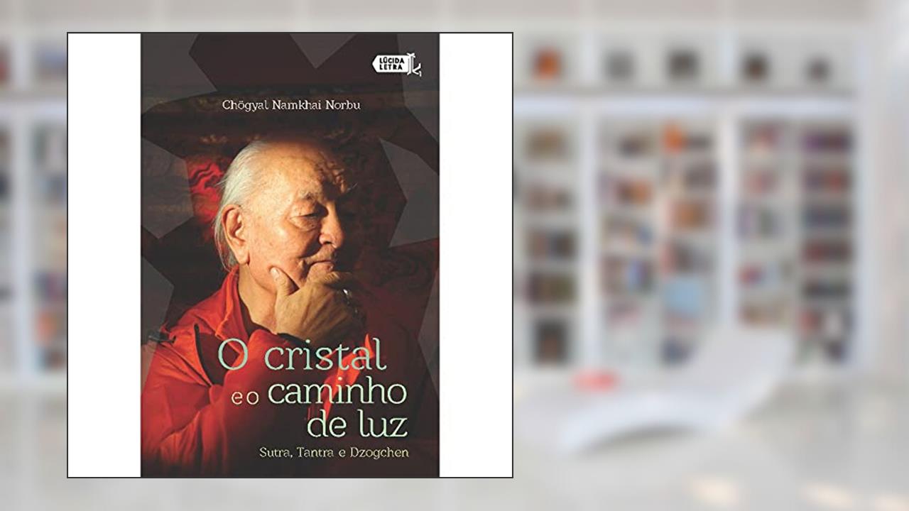 Capa de O Cristal e o Caminho de Luz. Sutra, Tantra e Dzogchen, do autor Chögyal Namkhai Norbu