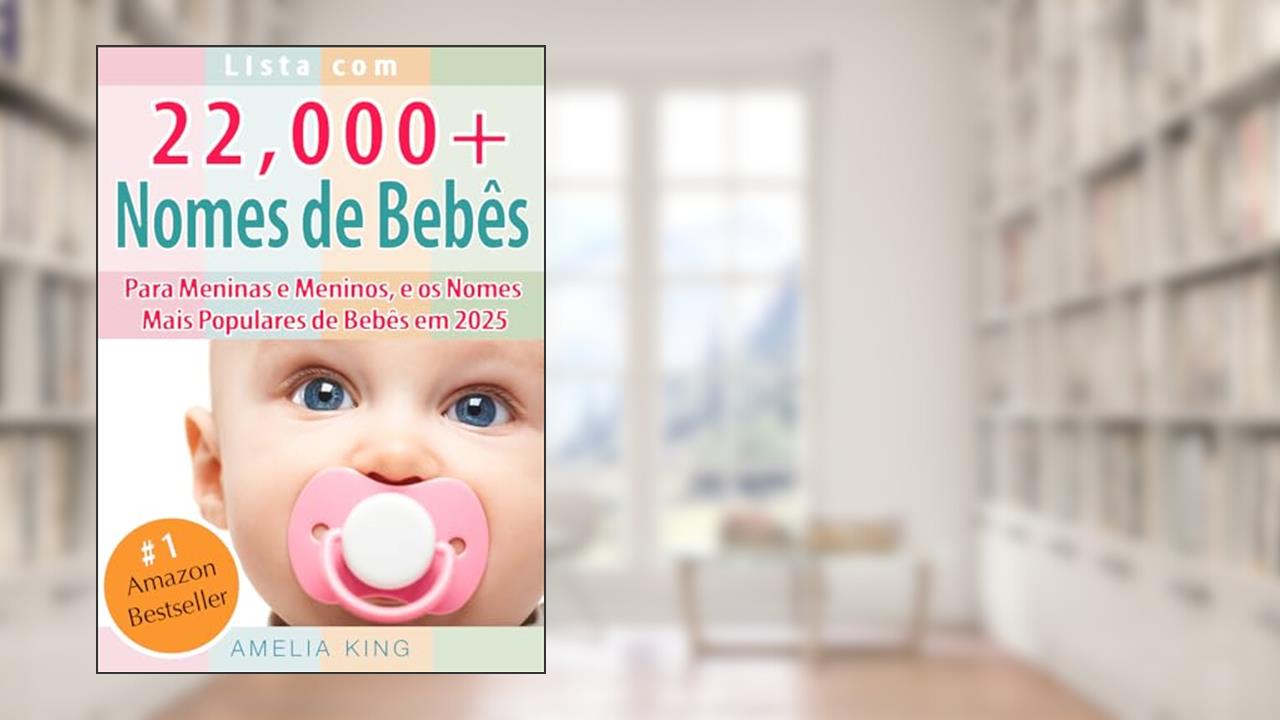 Capa de Nomes de Bebês: Lista com 22.000 Nomes de Bebês para Meninas e Meninos, e os Nomes Mais Populares de Bebês em 2025, do autor Amelia King