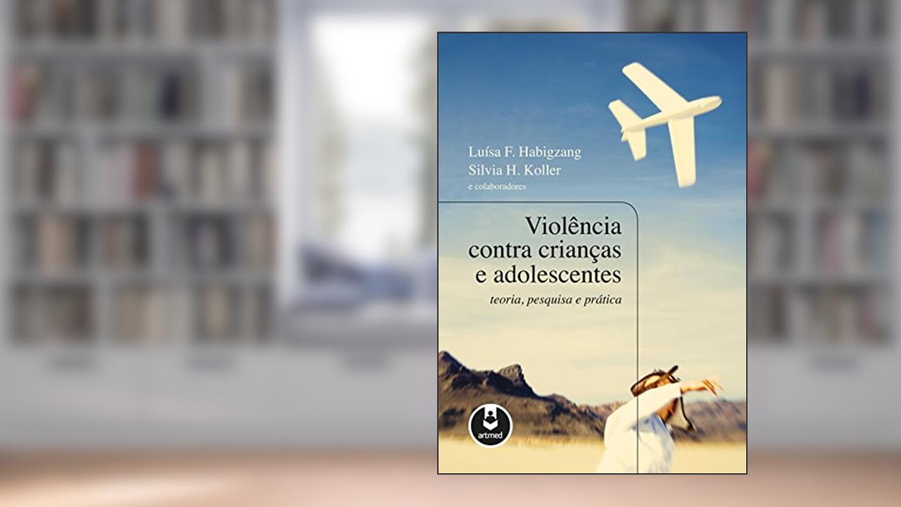 Capa de Violência Contra Crianças e Adolescentes: Teoria, Pesquisa e Prática, do autor Luísa Habigzang; Sílvia Koller