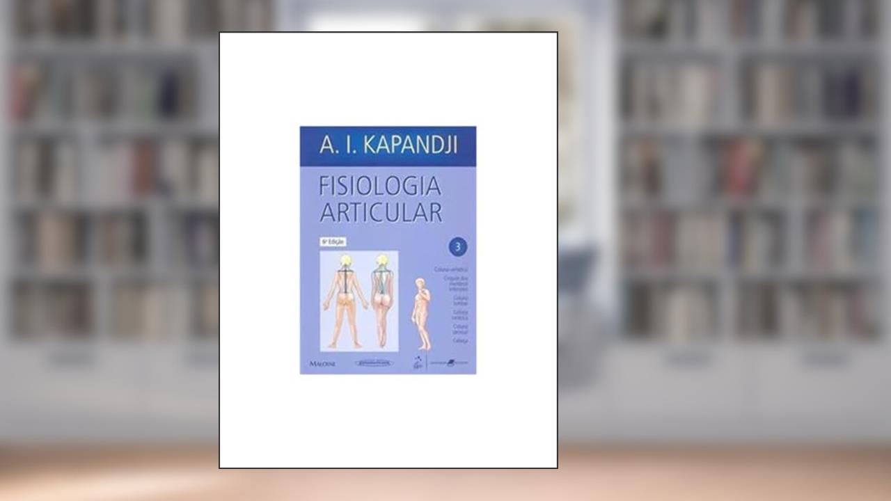 Capa de Fisiologia articular - volume 3 - esquemas comentados de mecânica humana, do autor A. I. Kapandji