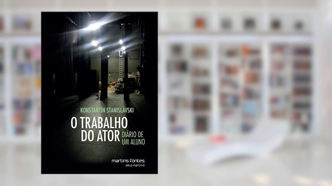 O Trabalho do Ator: Diário de um aluno, de Konstantín Stanislávski