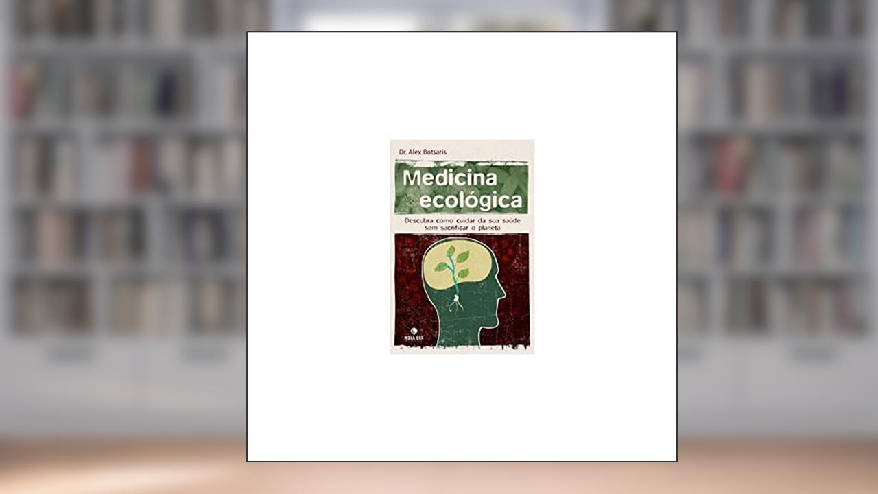 Capa de Medicina ecológica: descubra como cuidar de sua saúde sem sacrificar o planeta: Descubra como cuidar de sua saúde sem sacrificar o planeta, do autor Alexandre Spyros Botsaris