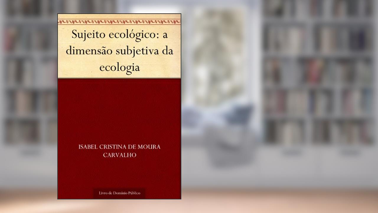 Capa de Sujeito ecológico: a dimensão subjetiva da ecologia, do autor Isabel Cristina de Moura Carvalho