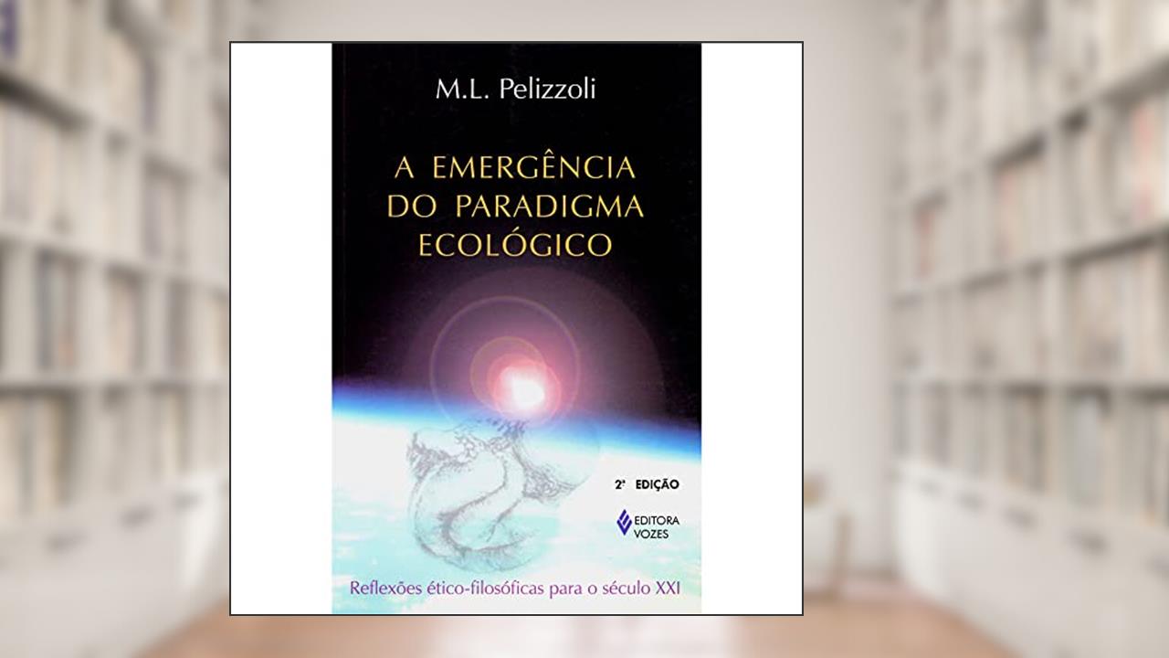 Capa de Emergência do paradigma ecológico: Reflexões ético-filosóficas para o século XXI, do autor M. L. Pelizzoli