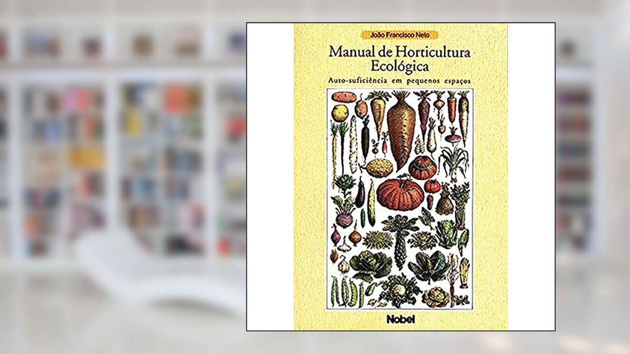 Capa de Manual de horticultura ecológica : Auto-suficiência em pequenos espaços, do autor Francisco Neto