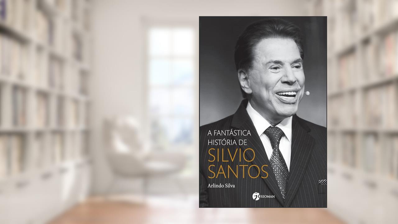 A Fantástica História de Silvio Santos, de Arlindo Silva