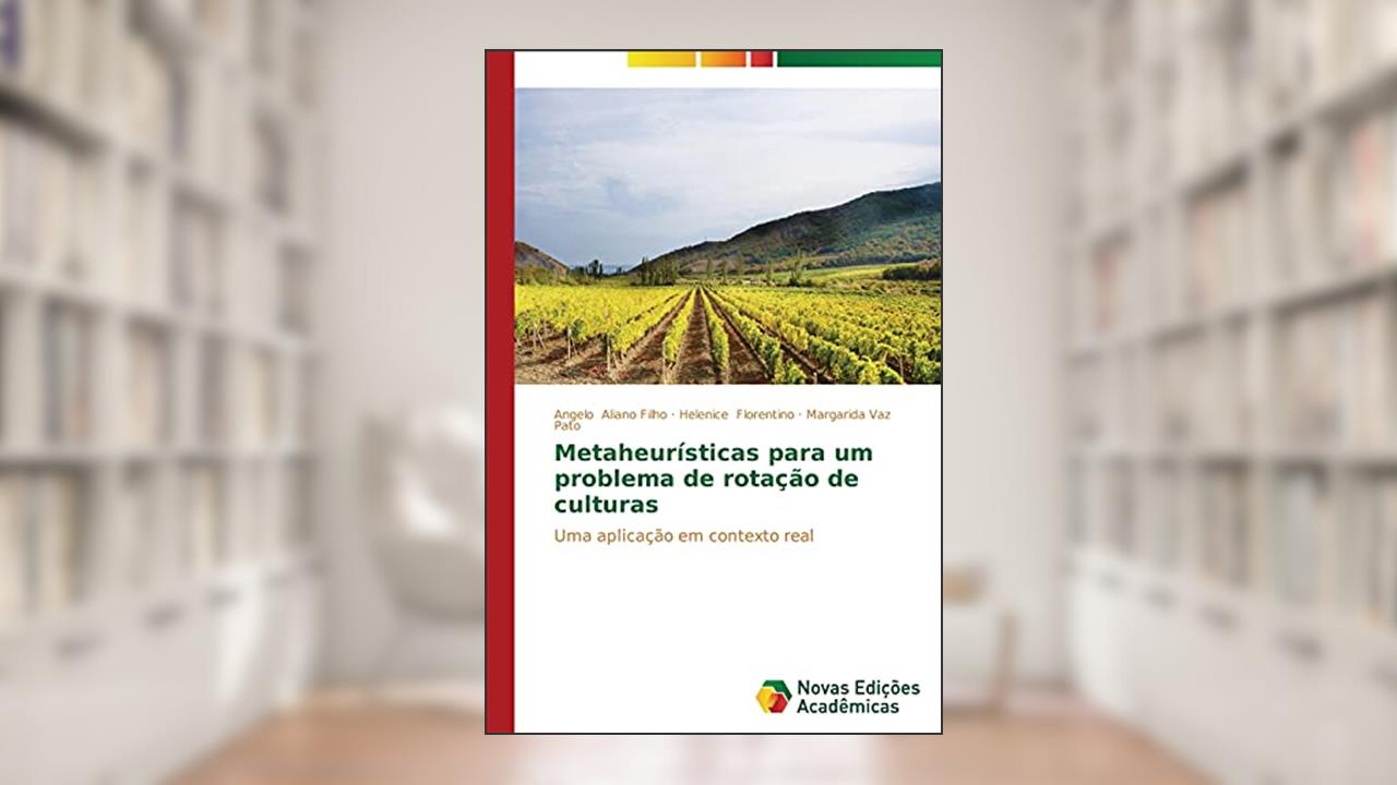 Capa de Metaheurísticas para um problema de rotação de culturas: Uma aplicação em contexto real, do autor Aliano Filho Angelo; Florentino Helenice; Vaz Pato Margarida
