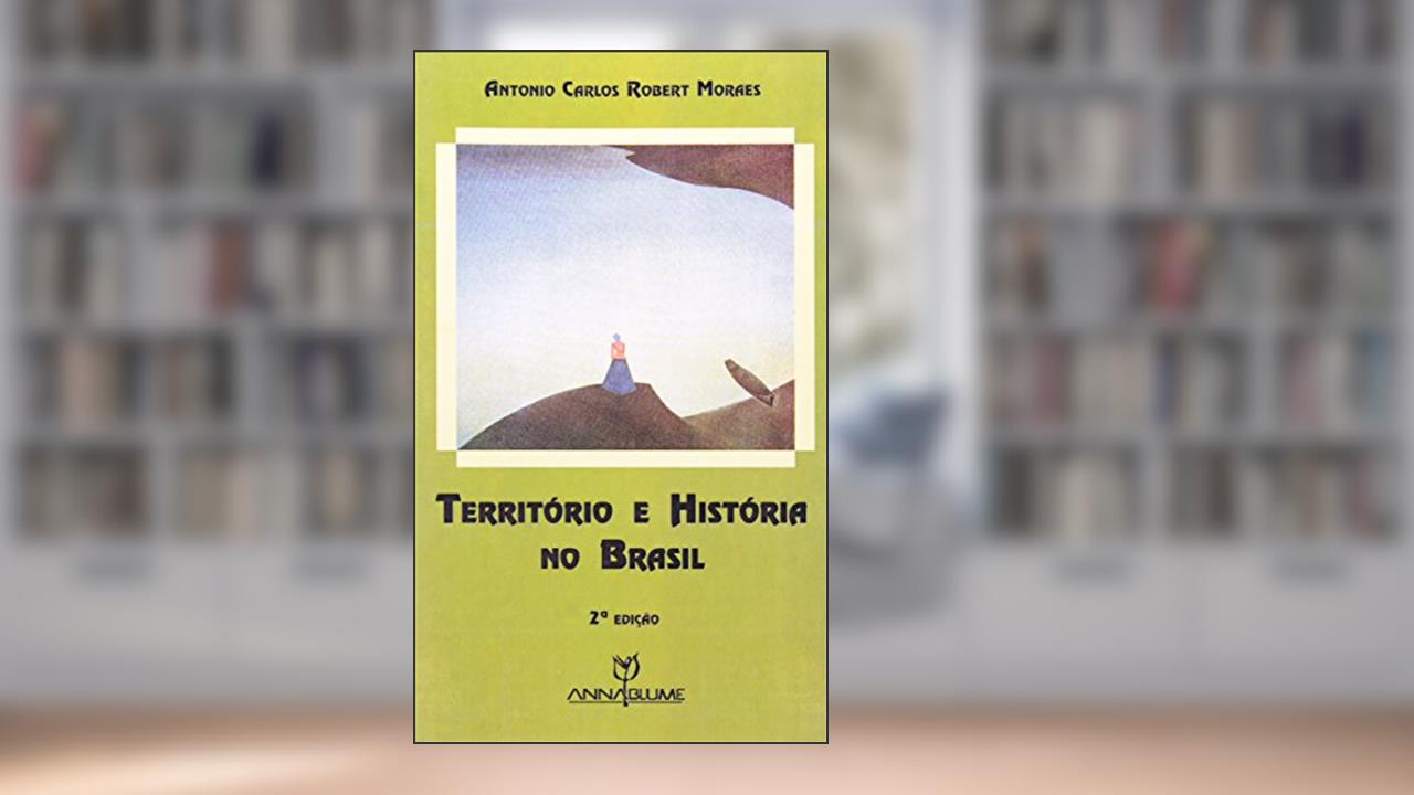 Capa de Território e História no Brasil, do autor Antonio Carlos Robert Moraes