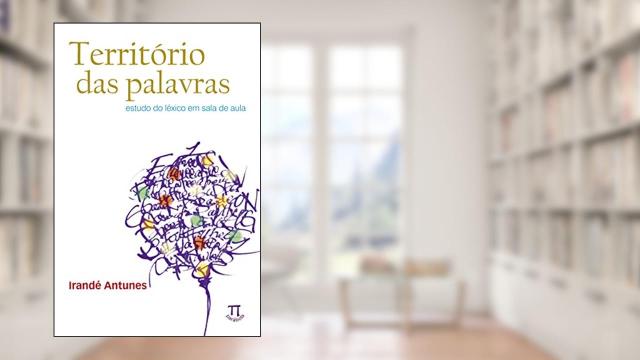Capa de Território das Palavras. Estudo do Léxico em Sala de Aula, do autor Irandé Antunes