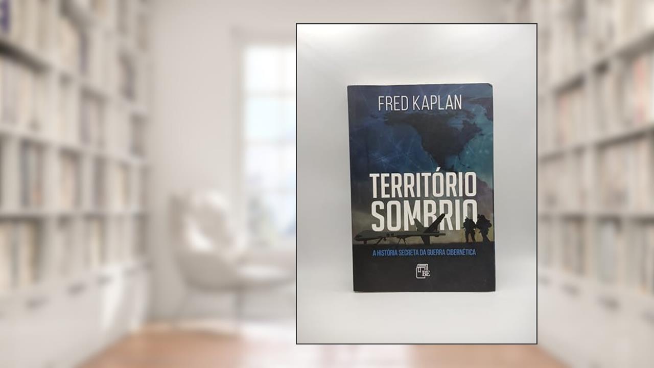 Capa de Território Sombrio - a História Secreta da Guerra Cibernética, do autor Fred Kaplan