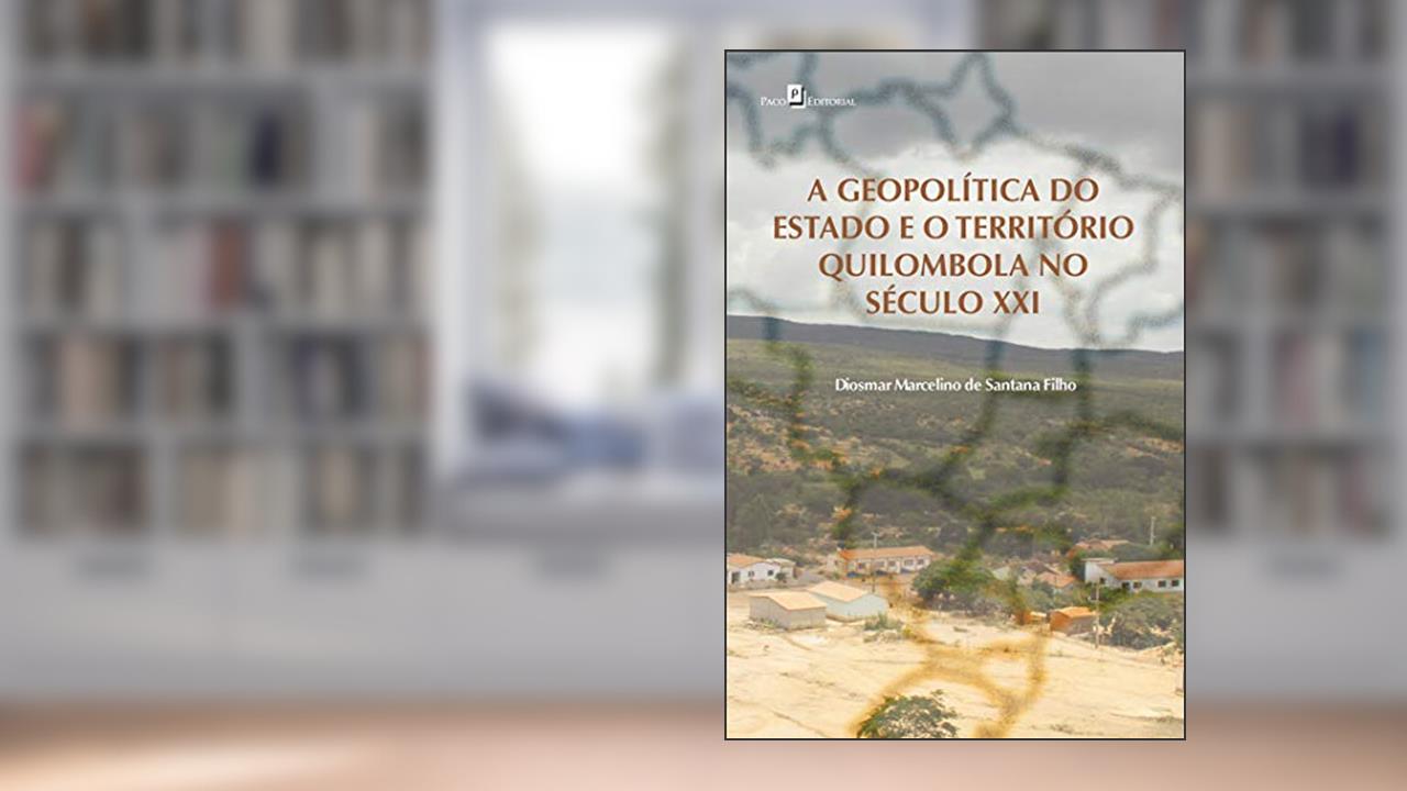 Capa de A Geopolítica do Estado e o Território Quilombola no Século XXI, do autor Diosmar Marcelino De Santana Filho