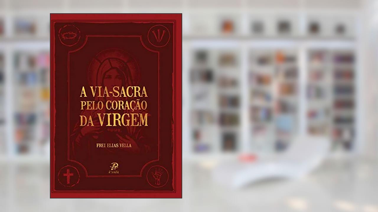 Capa de Via Sacra Pelo Coração da Virgem, A, do autor Elias Vella