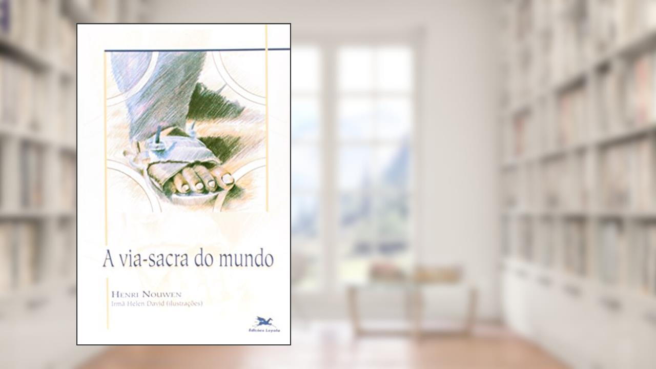 A via-sacra do mundo, do autor Henri J. M. Nouwen