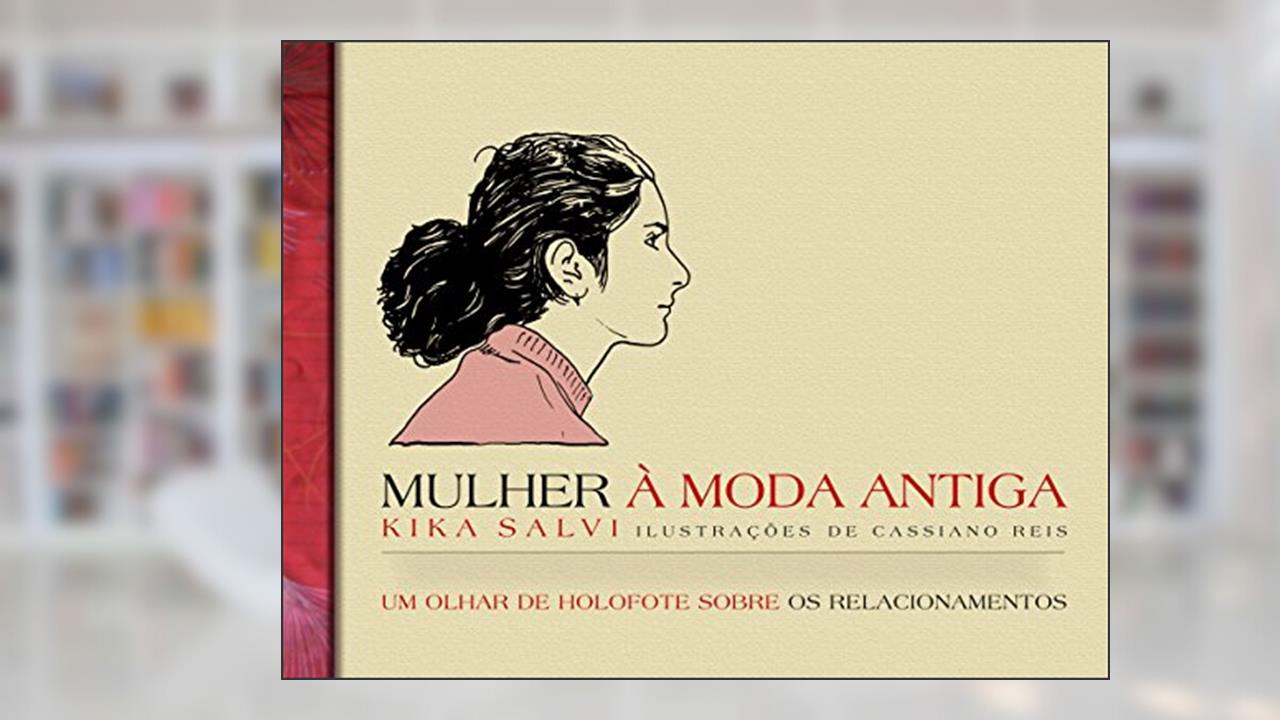 Capa de Mulher à Moda Antiga: Um olhar de holofote sobre os relacionamentos, do autor Kika Salvi