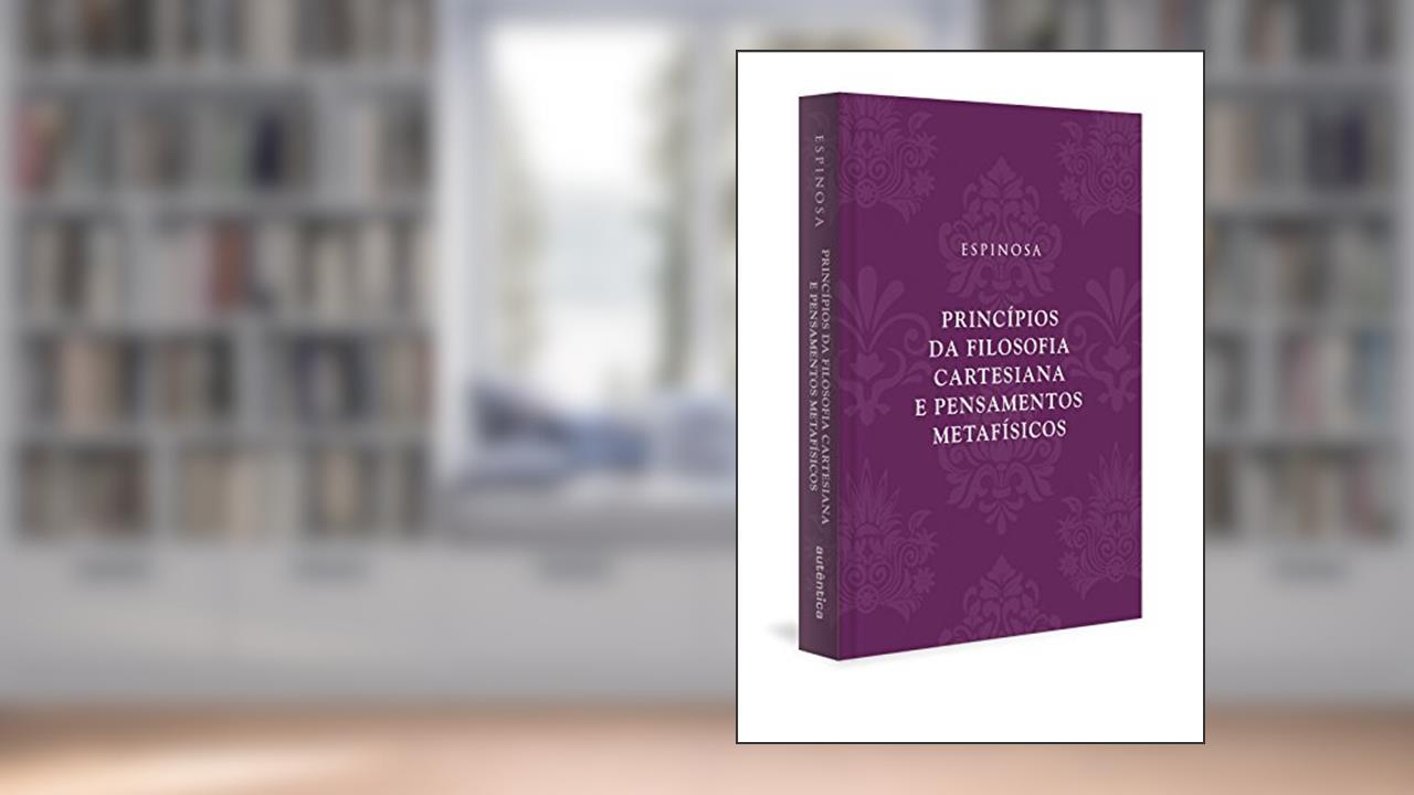 Capa de Princípios da filosofia cartesiana e Pensamentos metafísicos (Capa Dura), do autor Espinosa