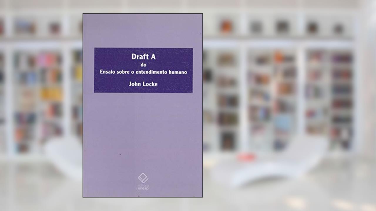 Draft A do ensaio sobre o entendimento humano, do autor John Locke