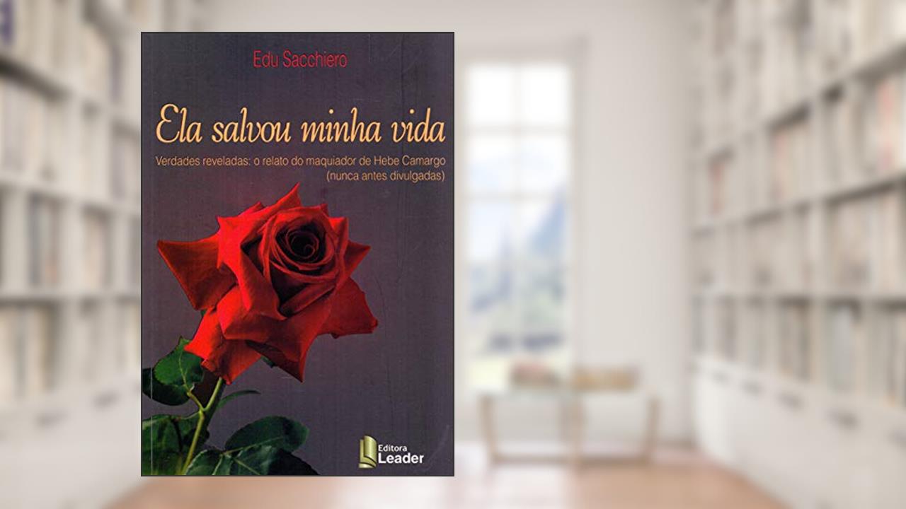 Capa de Ela Salvou Minha Vida - Verdades Reveladas: O Relato Do Maquiador De Hebe Camargo (nunca Antes Divulgadas), do autor Edu Sancchiero