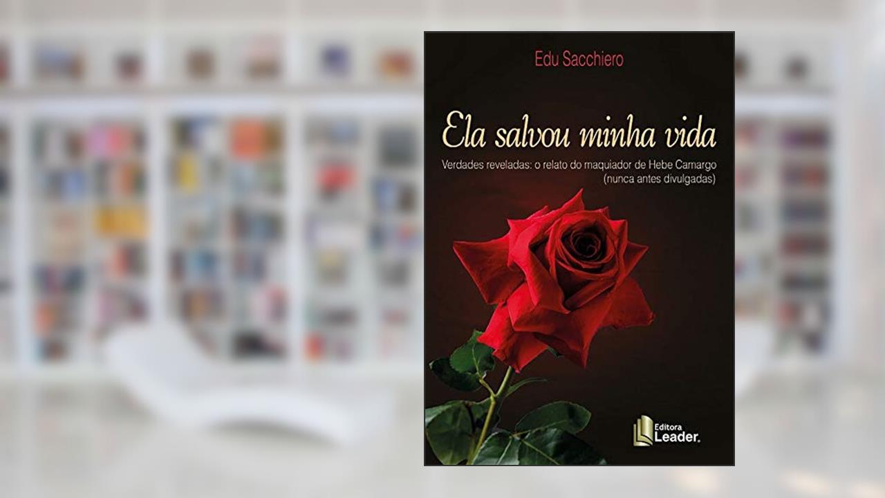 Capa de Ela Savou Minha Vida - Verdades Reveladas: O Relato Do Maquiador De Hebe Camargo (nunca Antes Divulgadas), do autor Edu Sacchiero