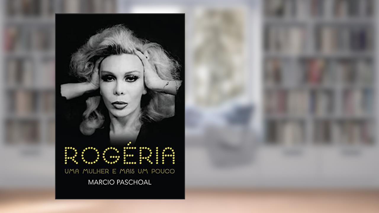 Capa de Rogéria: uma mulher e mais um pouco, do autor Márcio Paschoal