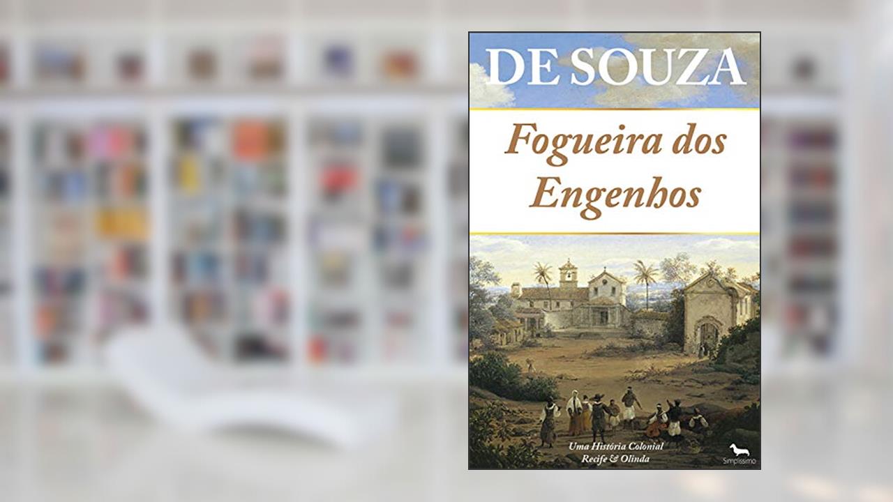 Capa de Fogueira dos Engenhos: Uma História Colonial - Recife & Olinda, do autor De Souza