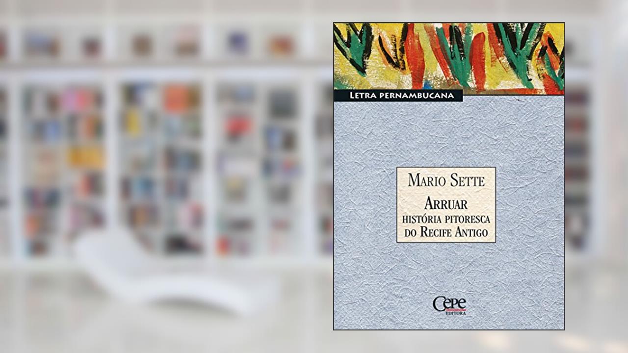 Capa de Arruar - História Pitoresca do Recife Antigo: Letra Pernambucana, do autor Mario Sette
